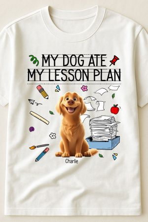 My Dog Ate My Lesson Plan Teacher - PersonalizedOne Size Shirt