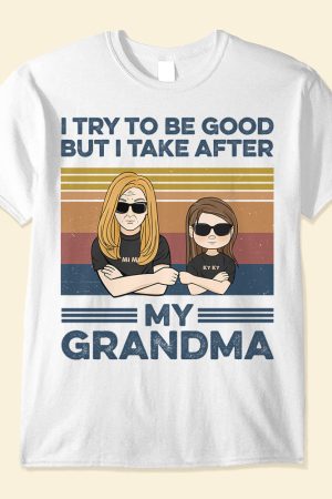 I Try To Be Good But I Take After My Grandma, Family Custom Shirt, Gift For Grandma
