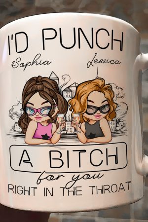 I'd Punch A B*tch For You Right In The Throat - Personalized Mug